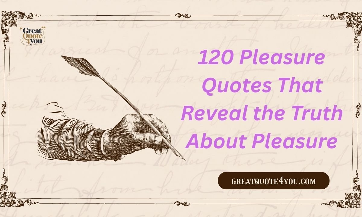 120 Pleasure Quotes That Reveal the Truth About Pleasure