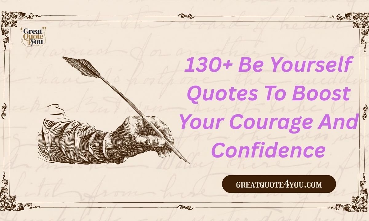 130+ Be Yourself Quotes To Boost Your Courage And Confidence