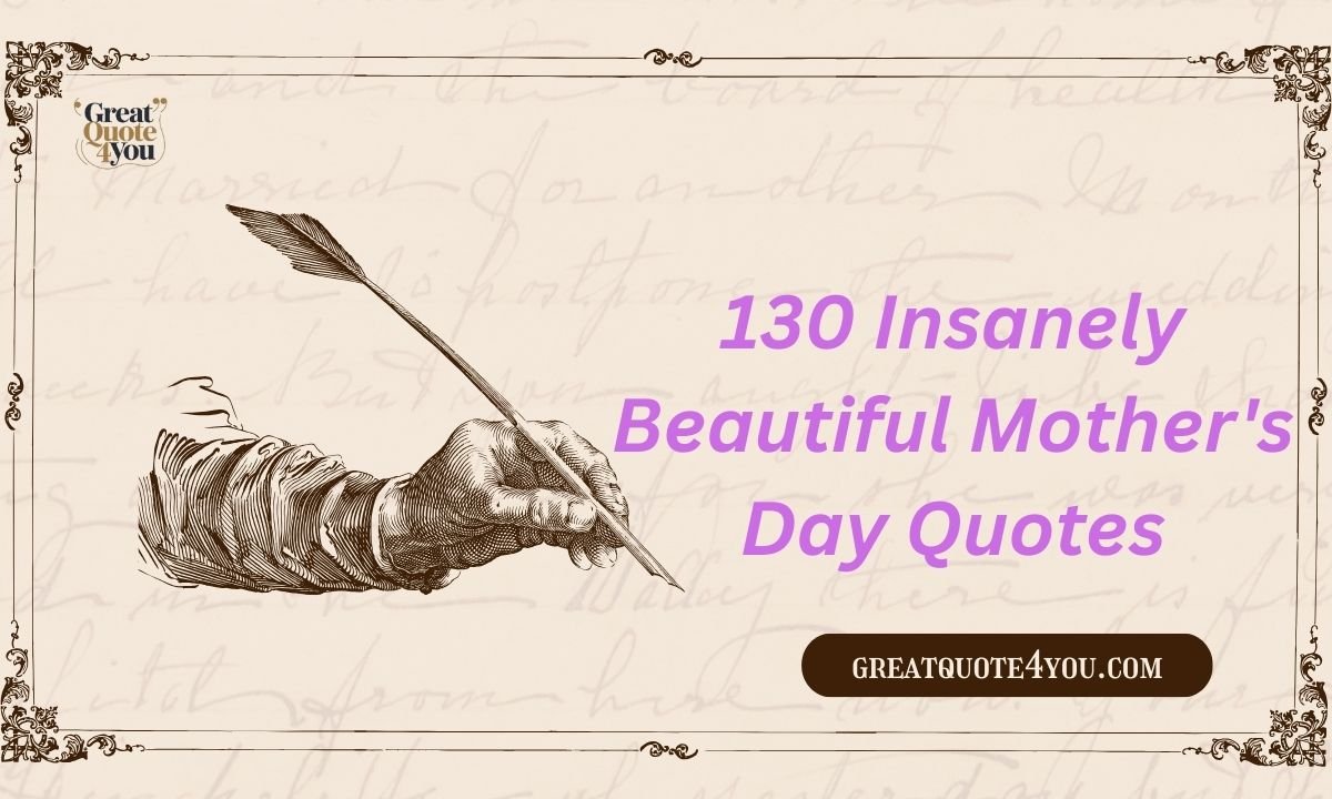 130 Insanely Beautiful Mother's Day Quotes