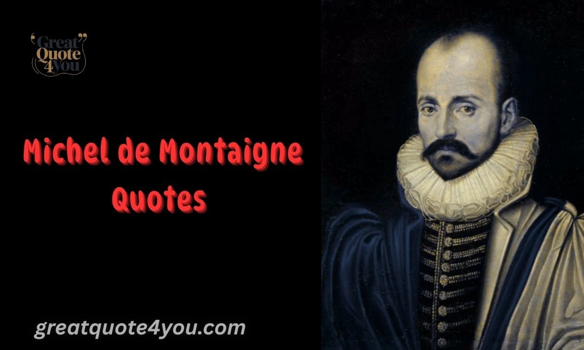 110 Michel de Montaigne Quotes (On Life, Happiness, Death)