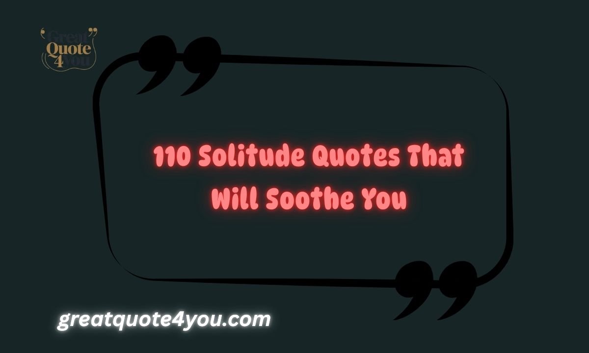 110 Solitude Quotes That Will Soothe You