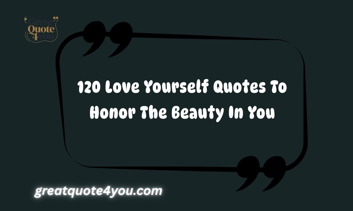 120 Love Yourself Quotes To Honor The Beauty In You