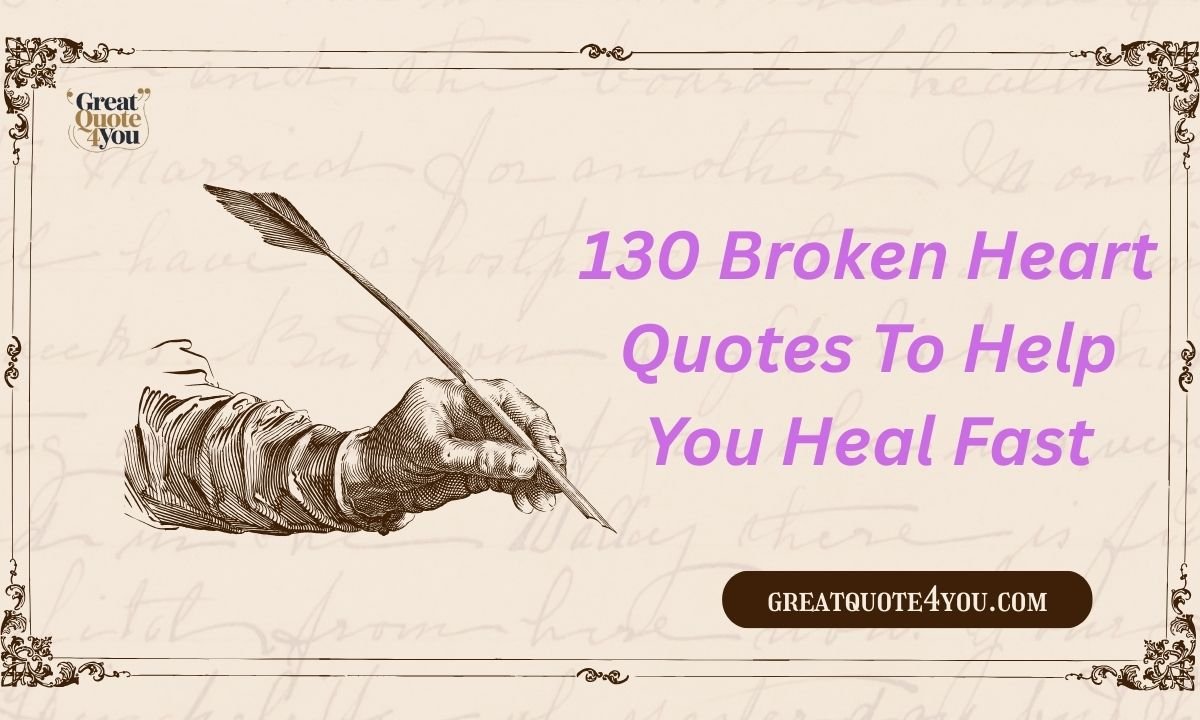 130 Broken Heart Quotes To Help You Heal Fast