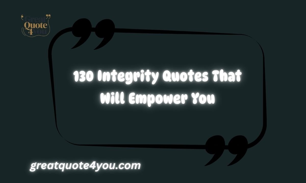 130 Integrity Quotes That Will Empower You