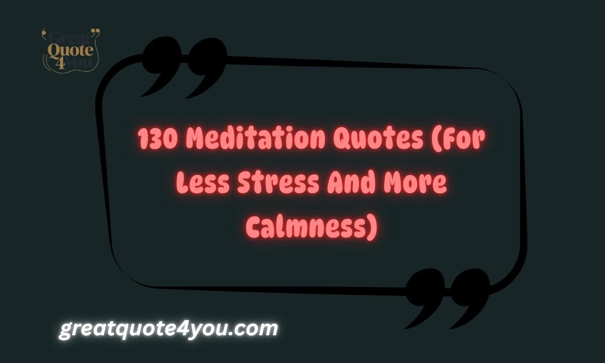 130 Meditation Quotes (For Less Stress And More Calmness)