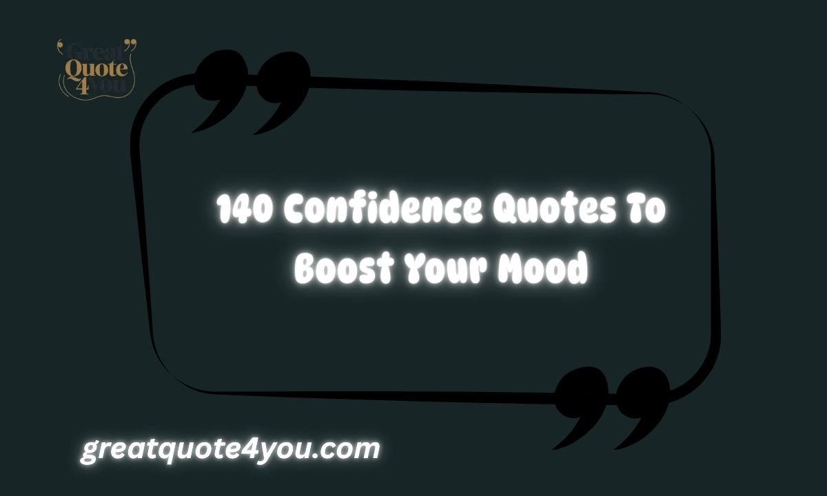 140 Confidence Quotes To Boost Your Mood