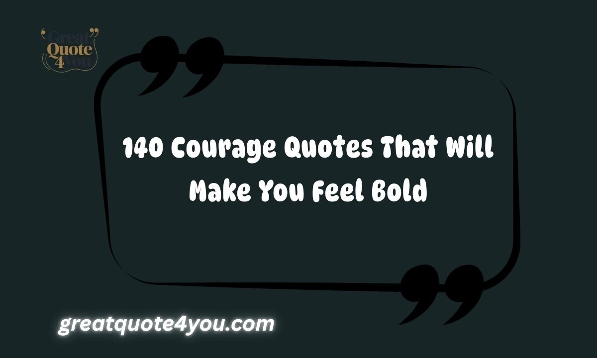 140 Courage Quotes That Will Make You Feel Bold