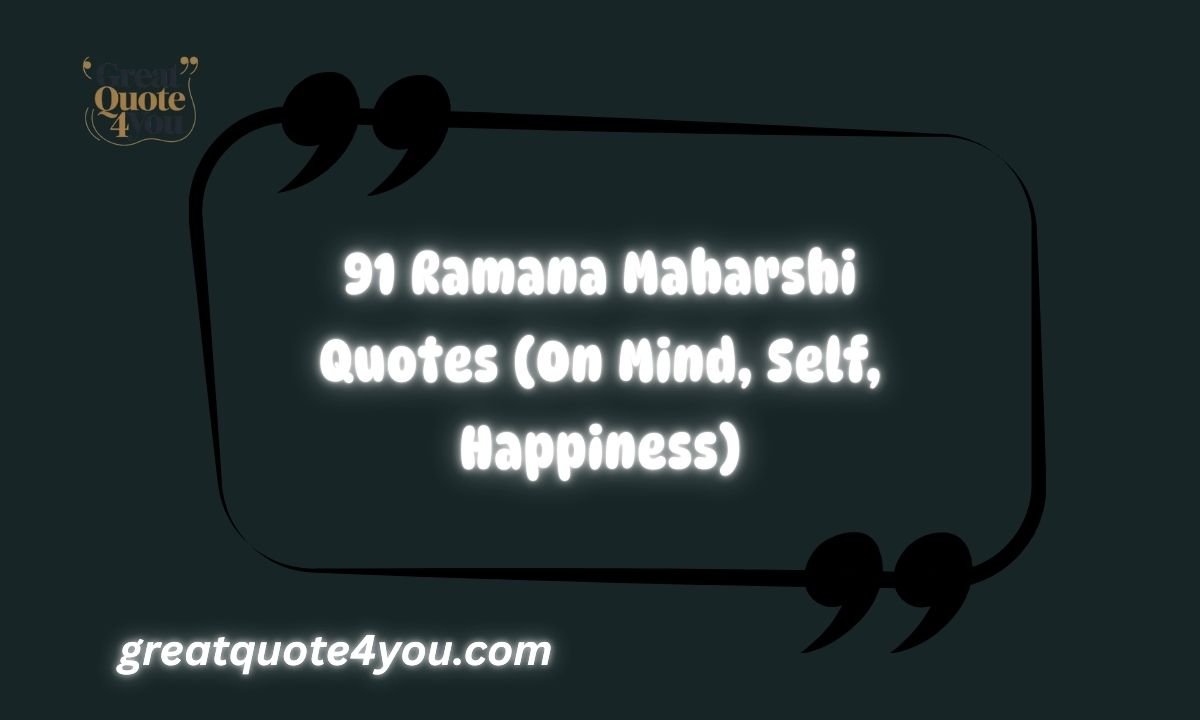 91 Ramana Maharshi Quotes (On Mind, Self, Happiness)