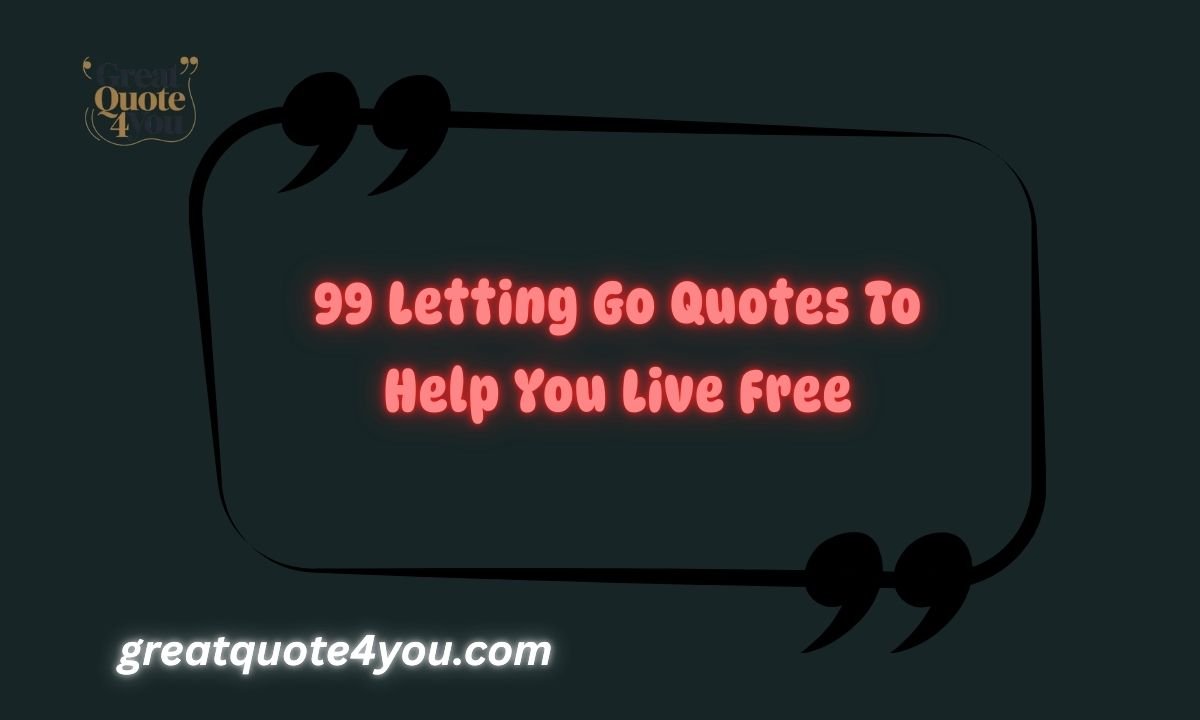 99 Letting Go Quotes To Help You Live Free
