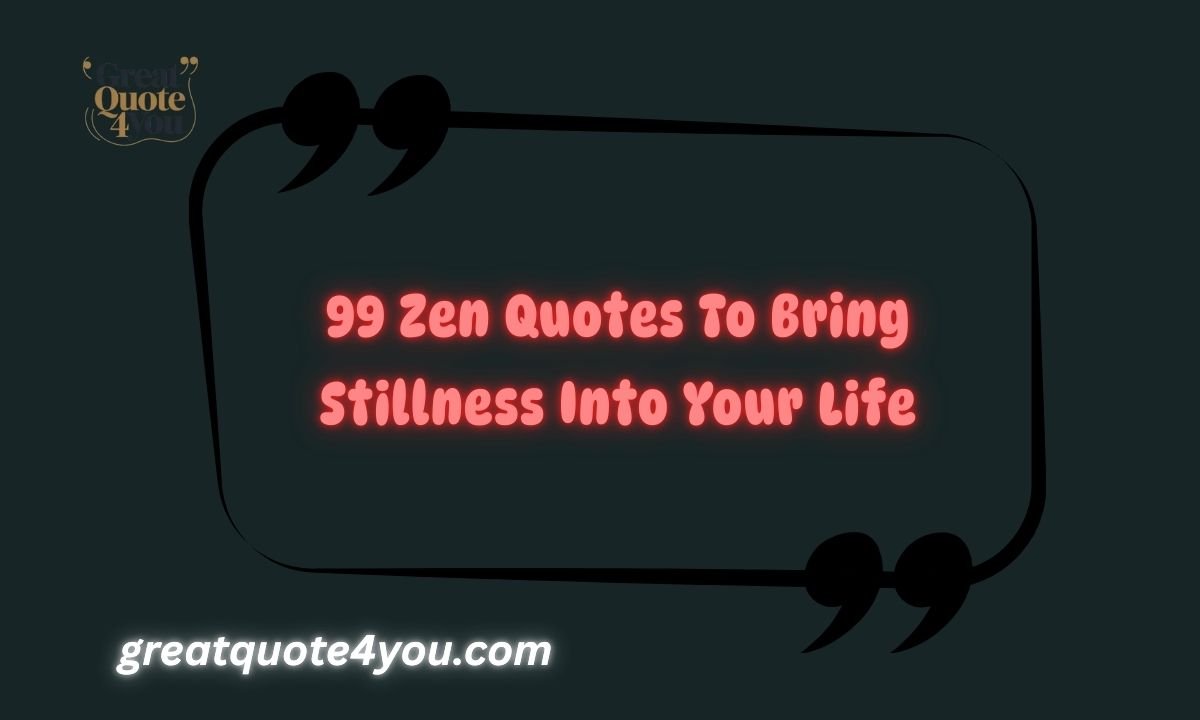 99 Zen Quotes To Bring Stillness Into Your Life