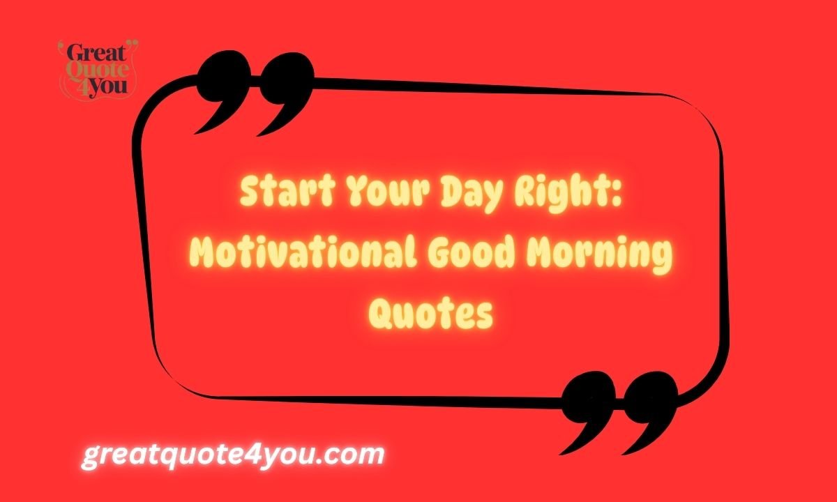 Start Your Day Right: Motivational Good Morning Quotes