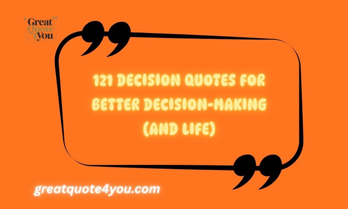 121 Decision Quotes For Better Decision-Making (And Life)