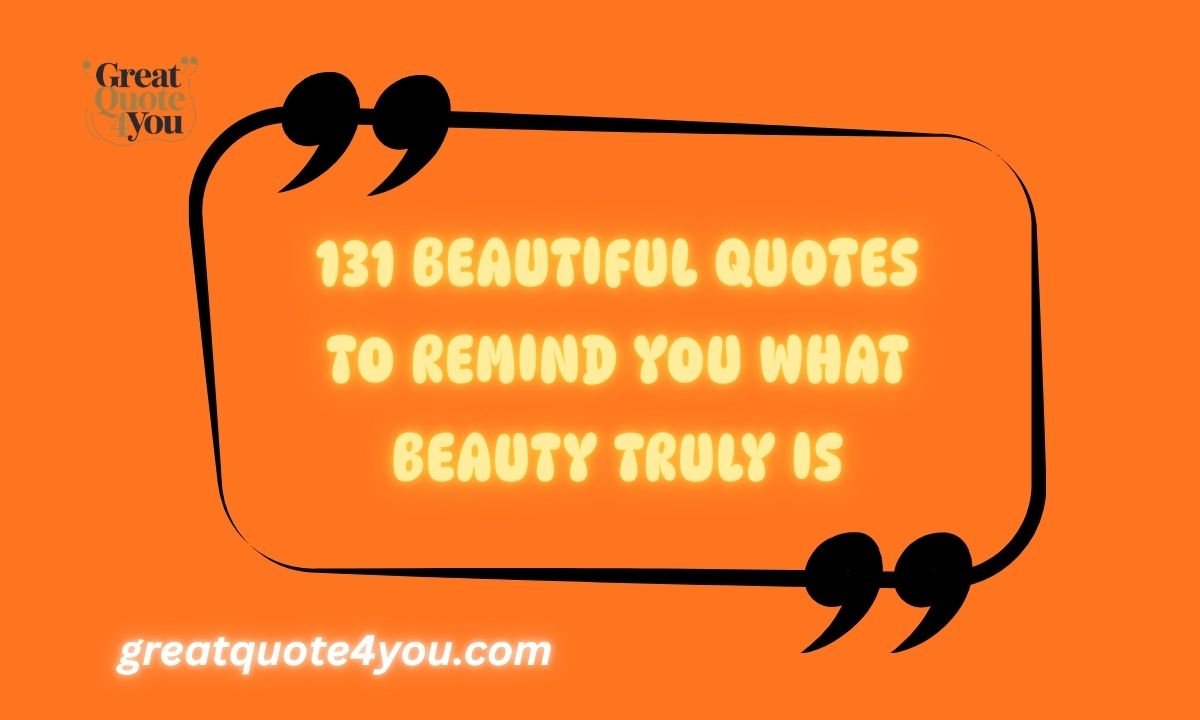131 Beautiful Quotes To Remind You What Beauty Truly Is