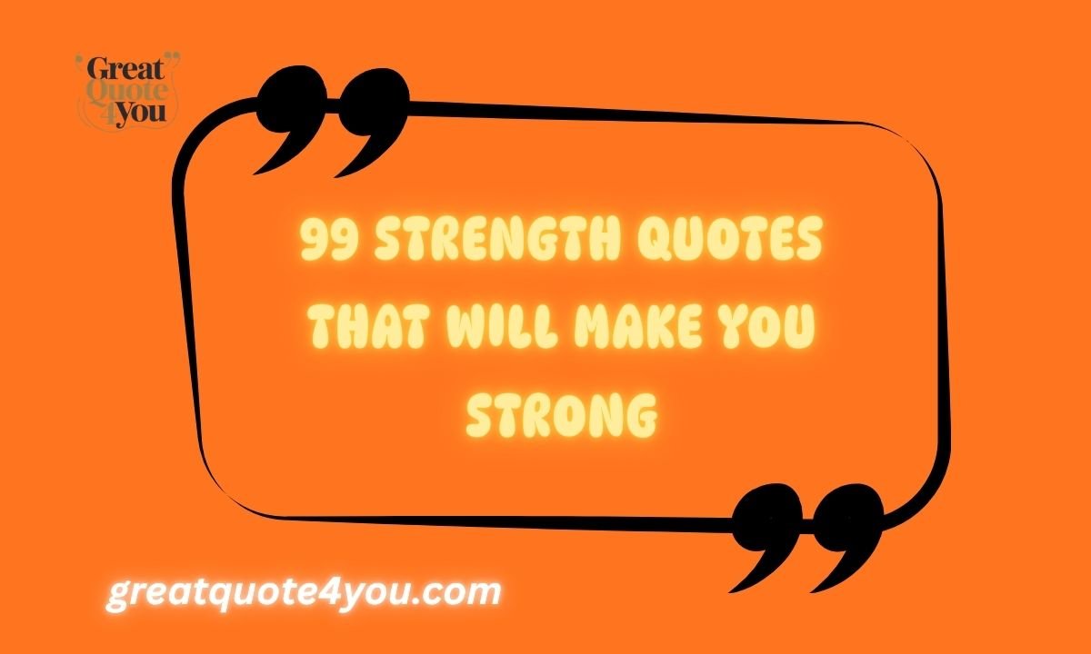 99 Strength Quotes That Will Make You Strong