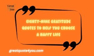 Eighty-Nine Gratitude Quotes to Help You Choose a Happy Life