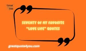 Seventy of My Favorite “Love Life” Quotes