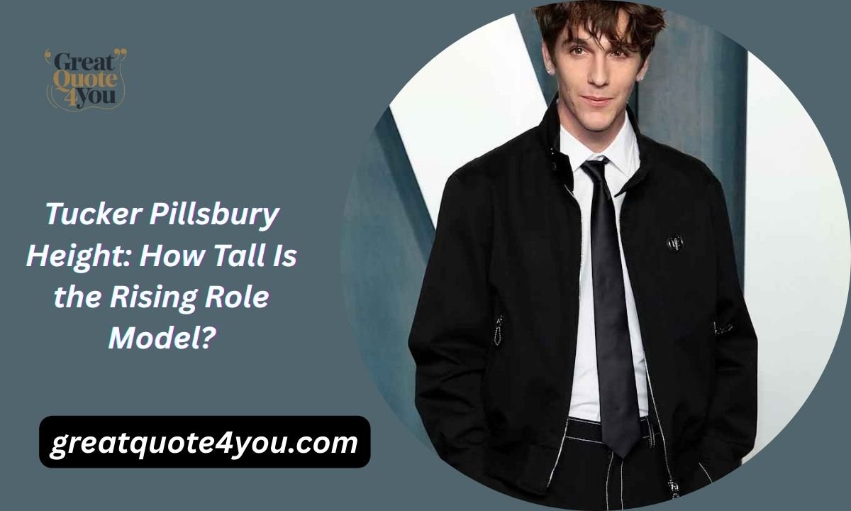 Tucker Pillsbury Height: How Tall Is the Rising Role Model?